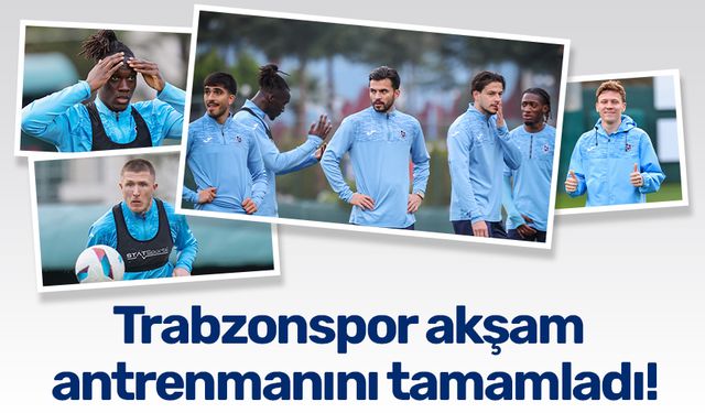 Trabzonspor akşam antrenmanını tamamladı!