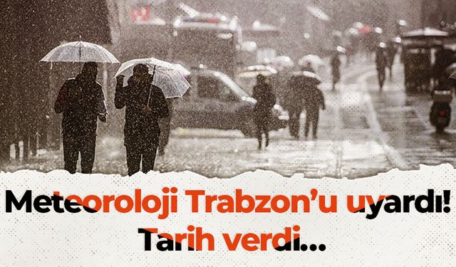 Meteoroloji Trabzon’u uyardı! Tarih verdi…