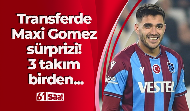 Transferde Maxi Gomez sürprizi! 3 takım birden...