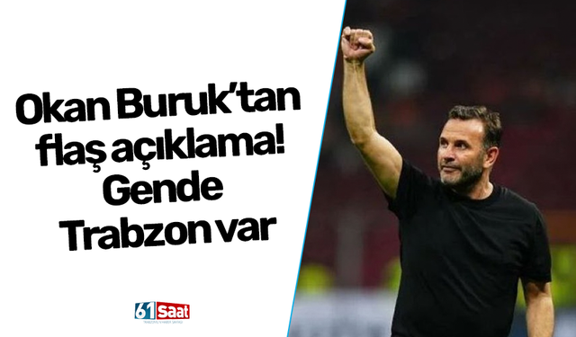 Okan Buruk’tan flaş açıklama! Gende Trabzon var