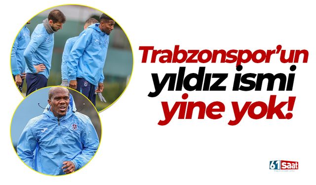 Trabzonspor'un yıldızı yine yok