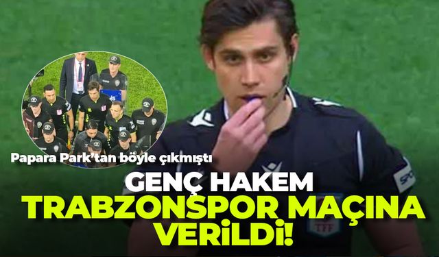 Genç hakem Trabzonspor maçına verildi