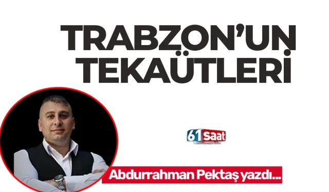 TRABZON’UN TEKAÜTLERİ