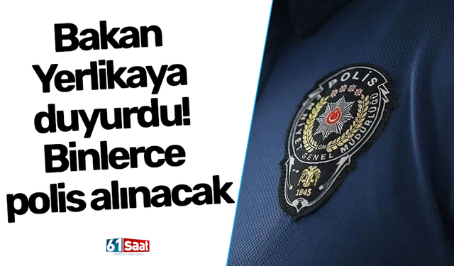 Bakan Yerlikaya duyurdu! Binlerce polis alınacak