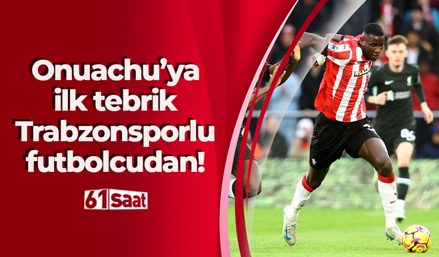 Onuachu’ya ilk tebrik Trabzonsporlu futbolcudan!