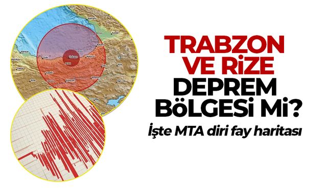 Trabzon ve Rize deprem bölgesi mi? İşte MTA diri fay haritası