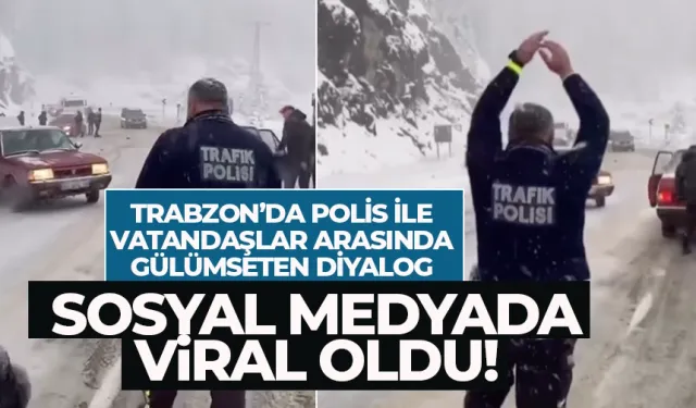 Trabzon'da polis ile vatandaş arasında gülümseten diyalog viral oldu...