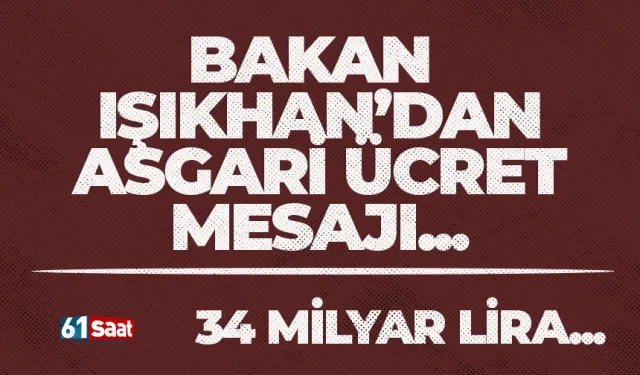 Bakan Işıkhan'dan asgari ücret zammı mesajı