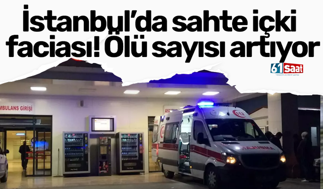 İstanbul’da sahte içki faciası! Ölü sayısı artıyor