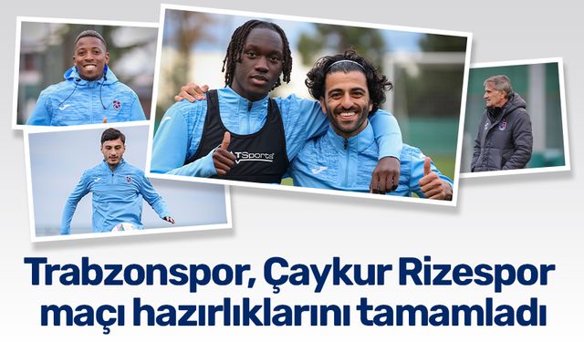 Trabzonspor, Çaykur Rizespor maçı hazırlıklarını tamamladı