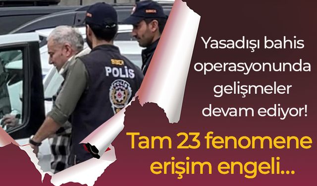 Yasadışı bahis operasyonunda gelişmeler devam ediyor! Tam 23 fenomene erişim engeli…