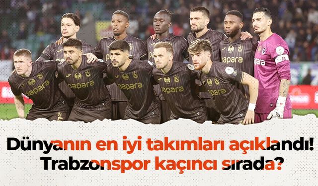 Dünyanın en iyi takımları açıklandı! Trabzonspor kaçıncı sırada?