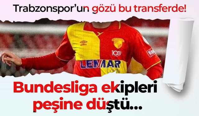 Trabzonspor’un gözü bu transferde! Bundesliga ekipleri peşine düştü…