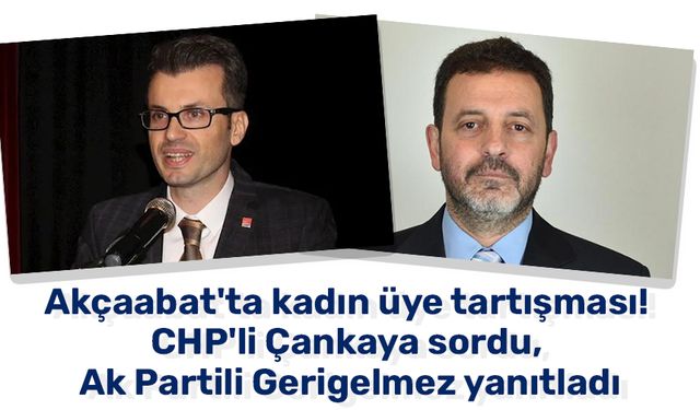 Akçaabat'ta kadın üye tartışması! CHP'li Çankaya sordu, Ak Partili Gerigelmez yanıtladı