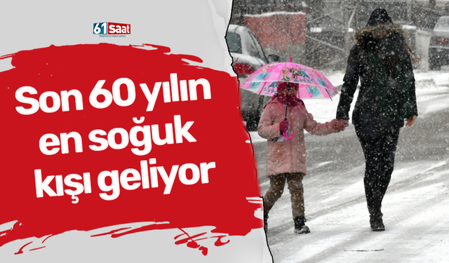 Son 60 yılın en soğuk kışı geliyor