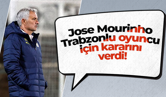 Jose Mourinho Trabzonlu oyuncu için kararını verdi!