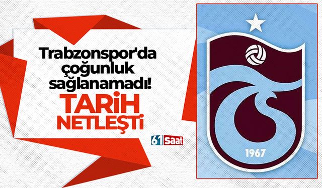 Trabzonspor'da çoğunluk sağlanamadı! Tarih netleşti