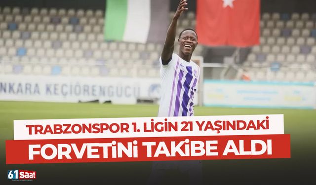 Trabzonspor 1. Lig’in 21’lik forvetini takibe aldı.