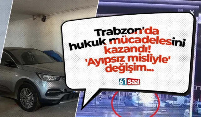 Trabzon'da hukuk mücadelesini kazandı! 'Ayıpsız misliyle' değişim...