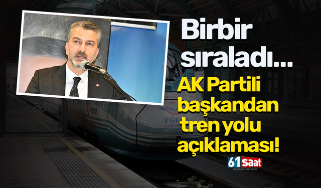 AK Partili başkandan tren yolu açıklaması! Birbir sıraladı...