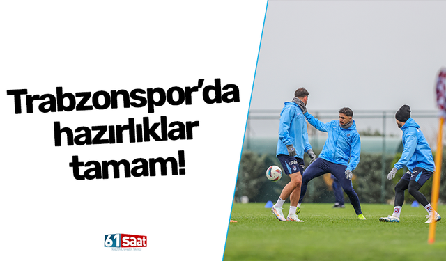 Trabzonspor’da hazırlıklar tamam!