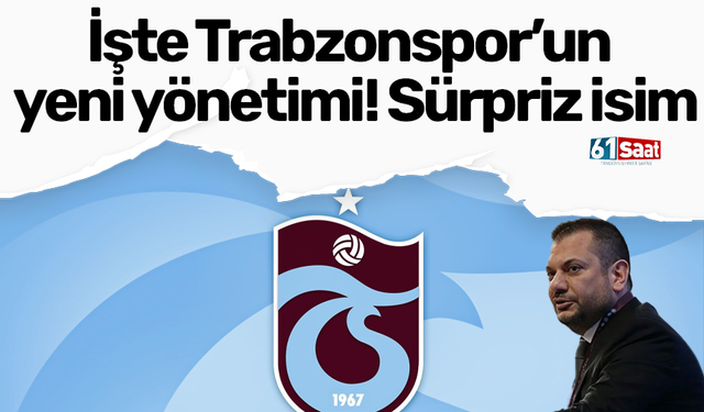 İşte Trabzonspor’un yeni yönetimi! Sürpriz isim