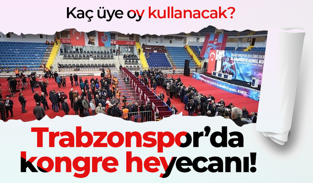 Trabzonspor’da kongre heyecanı!