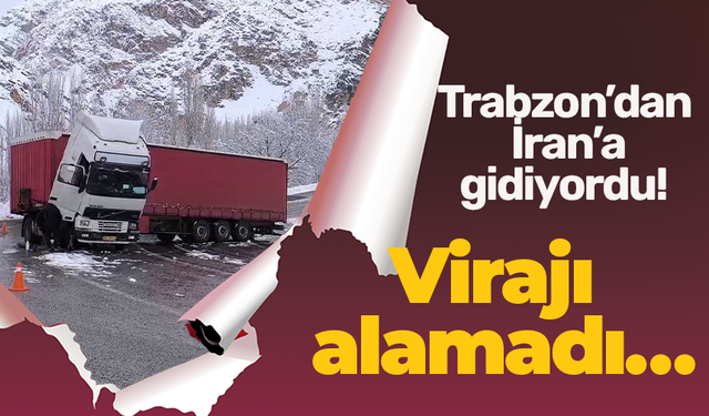 Trabzon’dan İran’a gidiyordu! Virajı alamadı…