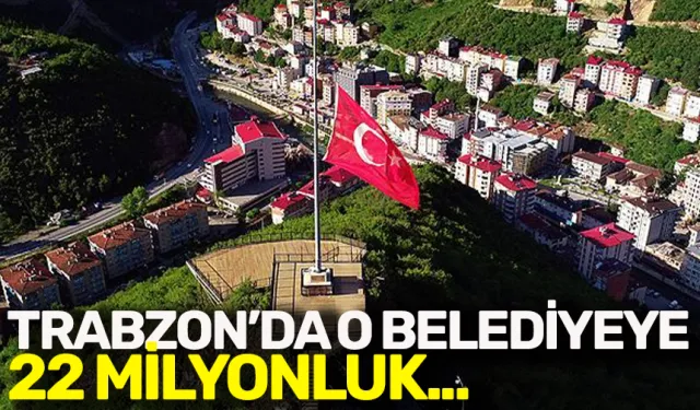 Trabzon'da Maçka Belediyesine 22 milyonluk ek bütçe...