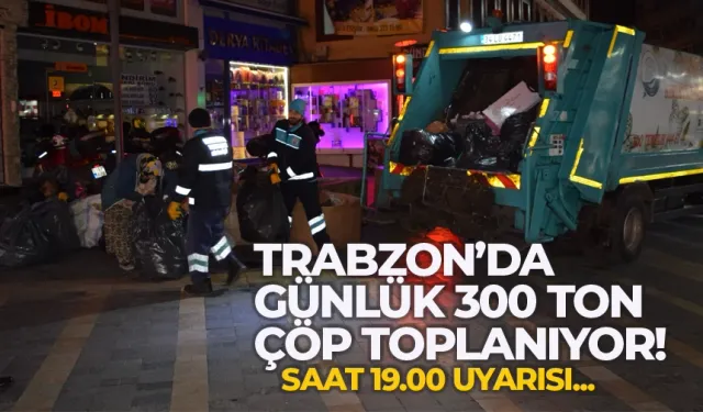 Trabzon Ortahisar'da günlük 300 ton çöp toplanıyor...