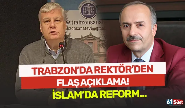 Trabzon'da Rektör'den açıklama geldi! İslam'da reform...