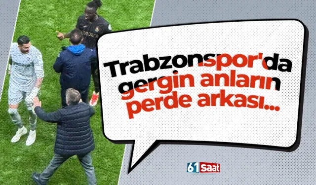 Trabzonspor'da gergin anların perde arkası...