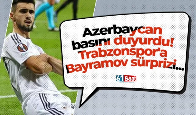 Azerbaycan basını duyurdu! Trabzonspor'a Bayramov sürprizi...