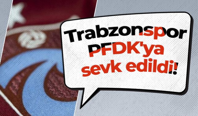 Trabzonspor PFDK'ya sevk edildi!