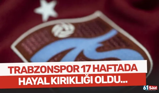 Trabzonspor, sezonun 17 haftalık ilk bölümünde "hayal kırıklığı" yaşattı