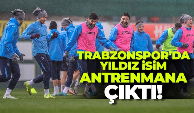 Trabzonspor'da yıldız isim antrenmana çıktı