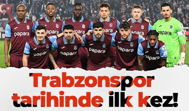 Trabzonspor tarihinde ilk kez!