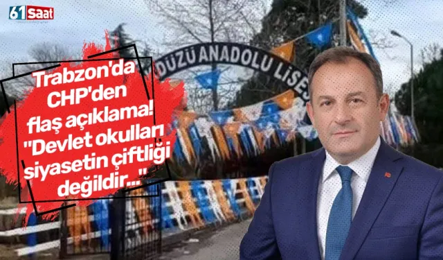 Trabzon'da CHP'den flaş açıklama! "Devlet okulları siyasetin çiftliği değildir..."