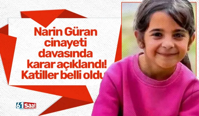 Narin Güran cinayeti davasında karar açıklandı! Salim Güran ve Enes Güran Narin'i öldürdü..