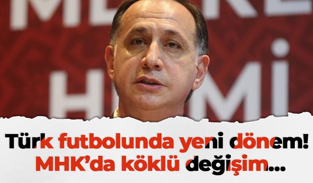 Türk futbolunda yeni dönem! MHK’da köklü değişim…