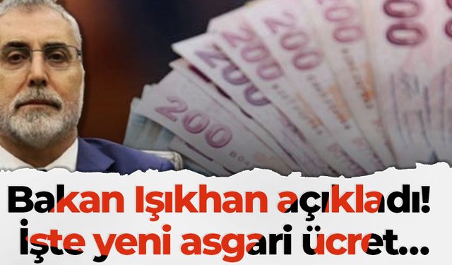 Bakan Işıkhan açıkladı! İşte yeni asgari ücret…