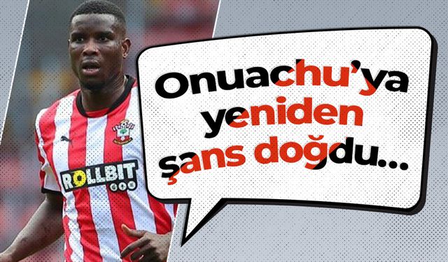 Onuachu’ya yeniden şans doğdu…