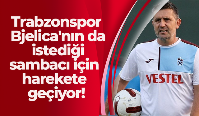 Trabzonspor Bjelica'nın da istediği sambacı için harekete geçiyor!