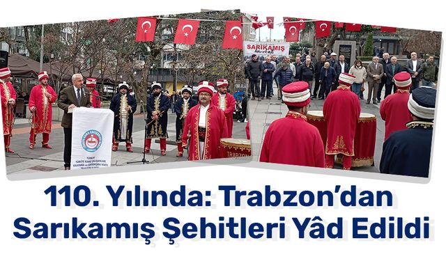 110. Yılında: Trabzon’dan Sarıkamış Şehitleri Yâd Edildi