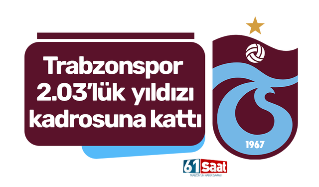 Trabzonspor 2.03’lük Yıldızı Kadrosuna Kattı