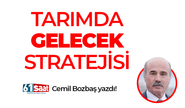 Cemil Bozbaş yazdı! TARIMDA GELECEK STRATEJİSİ