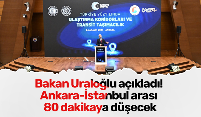 Bakan Uraloğlu açıkladı! Ankara-İstanbul arası 80 dakikaya düşecek