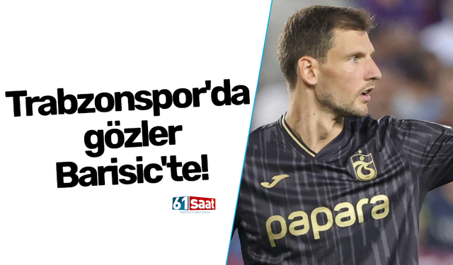 Trabzonspor'da gözler Barisic'te!