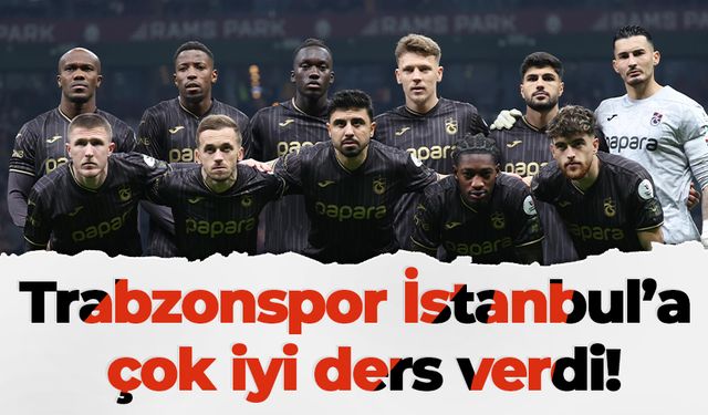 Trabzonspor İstanbul’a çok iyi ders verdi!