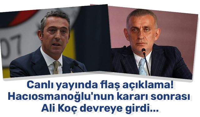 Canlı yayında flaş açıklama! Hacıosmanoğlu'nun kararı sonrası Ali Koç devreye girdi...